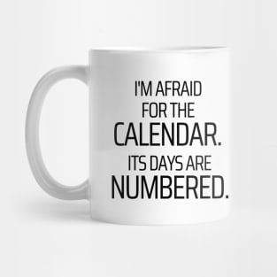 The Calendars Days Are Numbered Mug